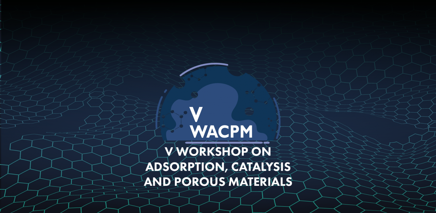 V Workshop on Adsorption, Catalysis and Porous Materials